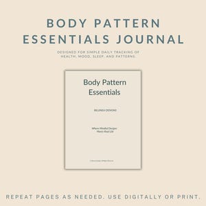 May include: A journal titled "Body Pattern Essentials" with text that reads "Designed for simple daily tracking of health, mood, sleep, and patterns." The journal cover is a light beige color with the title in a teal color.