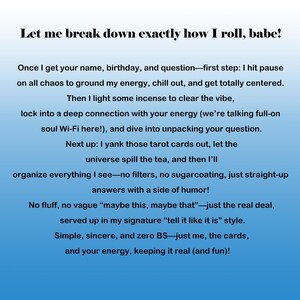 May include: Text on a blue gradient background reads: "Let me break down exactly how I roll, babe!" followed by a detailed explanation of a process involving energy, tarot cards, and straightforward answers.