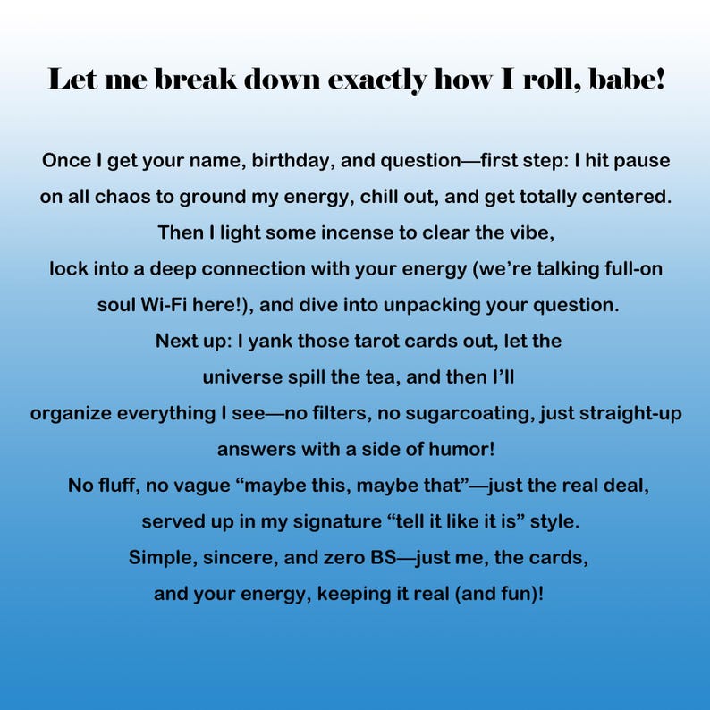 May include: Text on a blue gradient background reads: "Let me break down exactly how I roll, babe!" followed by a detailed explanation of a process involving energy, tarot cards, and straightforward answers.