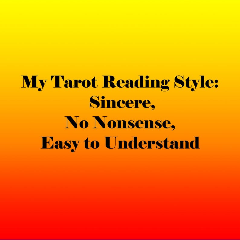 May include: Image with a gradient background of yellow, orange, and red. The text reads "My Tarot Reading Style: Sincere, No Nonsense, Easy to Understand."