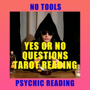 May include: Image of a person in a black hooded cloak and sunglasses, with the text "YES OR NO QUESTIONS TAROT READING" in yellow. The image also includes the text "NO TOOLS" and "PSYCHIC READING" in blue, with a crystal ball in the center.