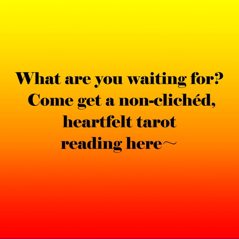 May include: An image with a gradient background of yellow, orange, and red. The text reads: "What are you waiting for? Come get a non-clich&eacute;d, heartfelt tarot reading here~."