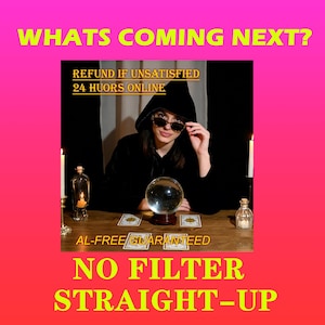 May include: An image featuring a person in sunglasses and a black hooded robe, gazing at a crystal ball. The image includes text: "WHATS COMING NEXT?" and "NO FILTER STRAIGHT-UP". Other text includes "REFUND IF UNSATISFIED" and "24 HUORS ONLINE".