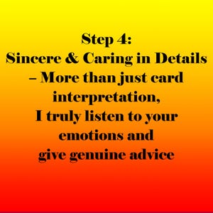 May include: A gradient background transitions from yellow to red. Text in black reads "Step 4: Sincere & Caring in Details - More than just card interpretation, I truly listen to your emotions and give genuine advice."