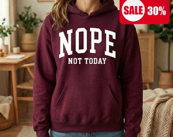Nope Not Today Hoodie – Minimalist Statement Sweatshirt, Funny Quote Casual Wear