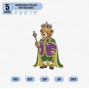 May include: An embroidery design for machines featuring a regal bear wearing a crown, cape, and holding a scepter. The design is available in 5 sizes: 4", 5", 6", 7", and 8". The bear is dressed in purple and green attire. The design is available in PES, DST, EXP, JEF, and VP3 formats.