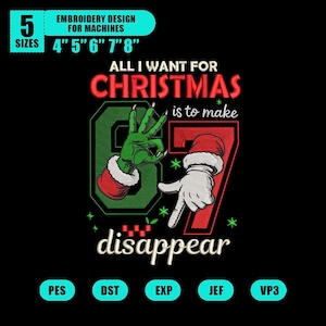 Puede incluir: Fondo negro con el texto "ALL I WANT FOR CHRISTMAS is to make 67 disappear." El diseño incluye una mano verde y una mano blanca con un gorro de Papá Noel. El texto "EMBROIDERY DESIGN FOR MACHINES" está en la parte superior.