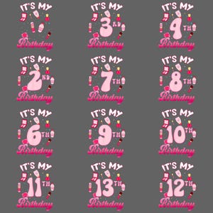 May include: A collection of pink birthday-themed graphics. Each graphic features the phrase "IT'S MY Birthday" with a number indicating the age, surrounded by makeup and beauty product illustrations. The numbers range from 2 to 13.