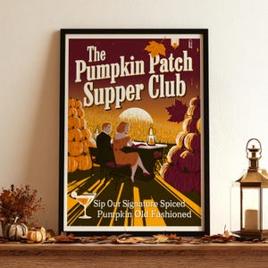 May include: A framed poster titled The Pumpkin Patch Supper Club featuring a couple dining at a table in a field of pumpkins under a full moon. The text reads Sip Our Signature Spiced Pumpkin Old Fashioned with an illustration of a cocktail.