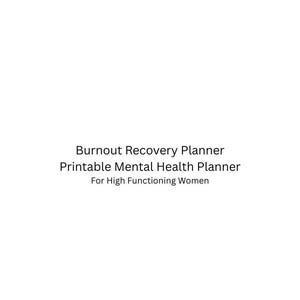 May include: White background with text: "Burnout Recovery Planner, Printable Mental Health Planner, For High Functioning Women."