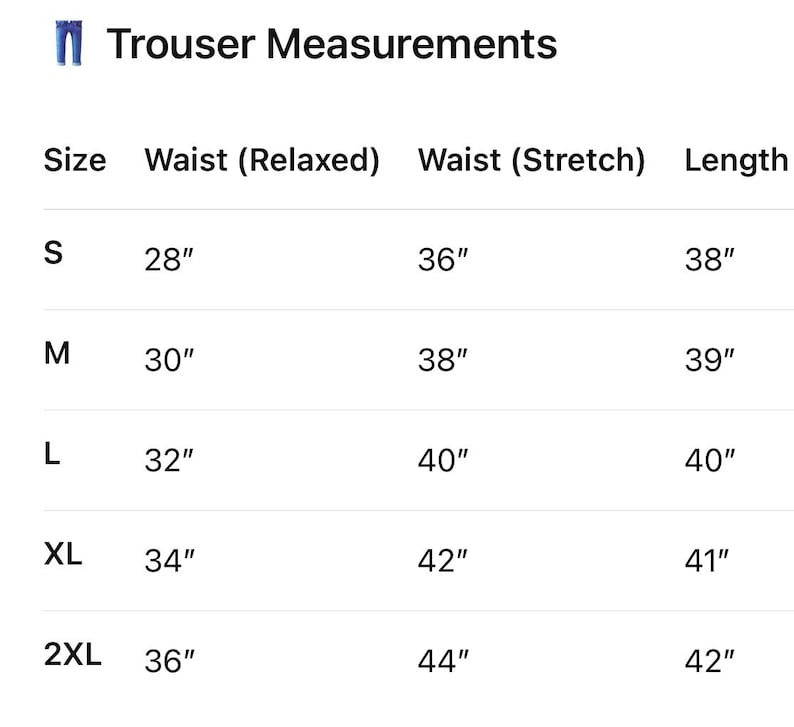 May include: A white chart titled "Trouser Measurements" with size, waist (relaxed), waist (stretch), and length measurements. Sizes range from S to 2XL, with waist measurements in inches and lengths in inches.