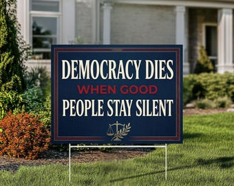 Democracy Dies When Good People Stay Silent Yard Sign, Social Justice Lawn Decor, Political Protest Garden Stake, Activism Sign