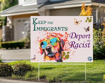 Keep The Immigrants Deport The Racist Yard Sign, Social Justice Lawn Sign with Stake, Anti Racism Dog Garden Decor, Pro Immigration Banner