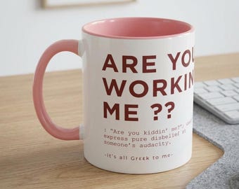 Are You Working Me ??| Greek Idiom Mug| Dictionary Definition Mug| Funny Literal Translation Coffee Cup| gift for Greeks| Coworker Gift