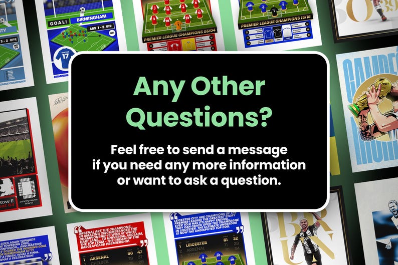 May include: A collection of framed football-themed prints, including team formations, stadium views, and player celebrations. A central black rectangle displays the text "Any Other Questions?" in green, with a call to message for more information.