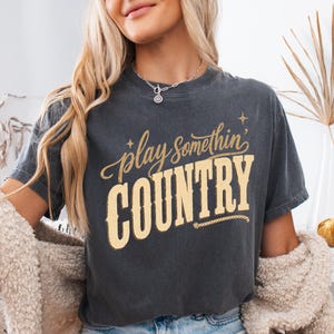 Play Something Country Comfort Colors Country Shirts, Country Music Concert Tee, Gift for Country Girl, Cowgirl Summer Music Festival