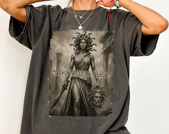 Medusa Comfort Colors Shirt, Girls Will Be Girls Feminist Tee, Mythical Empowerment Graphic Shirt, Women's Rights Shirt, Bold Gift Tee