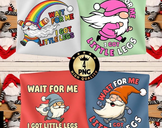 Funny Gnome Png Wait for Me I Have Little Legs, Adult Humor Garden Gnome, Sarcastic Mom Quote Digital Download