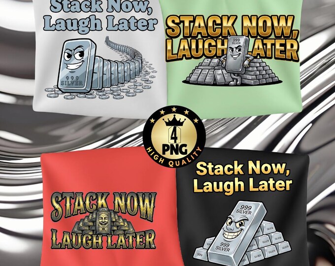 Stack Now Laugh Later Png Funny Silver Stacker Meme Precious Metals Humor Bullion Investor Gift Digital Download