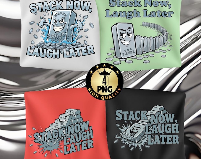 Stack Now Laugh Later Png, Funny Silver Stacker Design, Precious Metals Humor, Bullion Meme, Investor Gift, Digital Download
