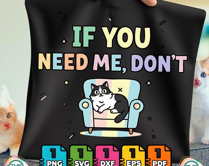 If You Need Me Don't Funny Black Cat Sarcastic Humor Svg Digital Png Bundle