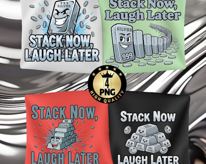 Stack Now Laugh Later Png, Funny Silver Stacker Design, Bullion Coin Collector Meme, Precious Metals Humor, Instant Download