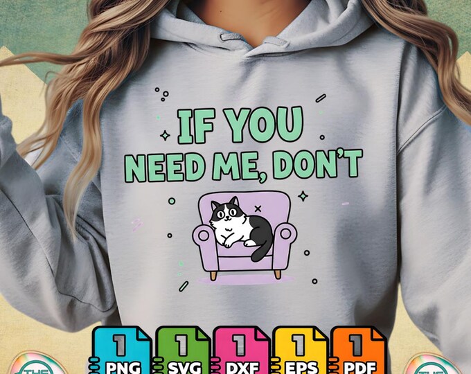If You Need Me Don’t Funny Cat Sarcastic Humor Png Svg for Commercial Use