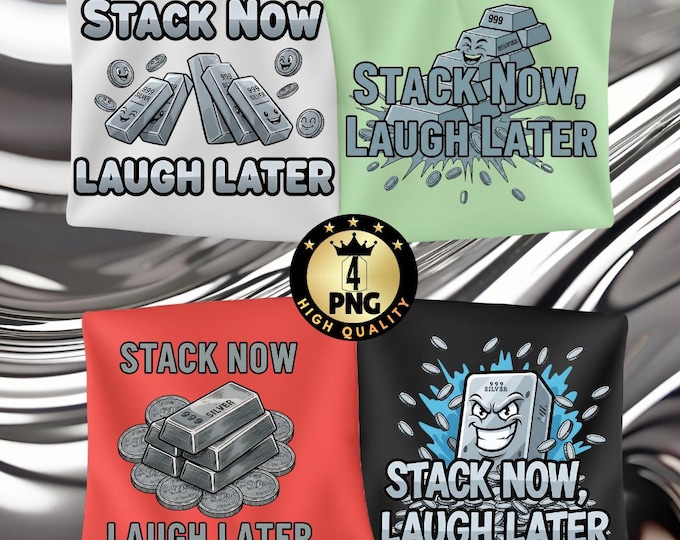 Stack Now Laugh Later Png, Funny Silver Stacker Design, Bullion Coin Meme, Precious Metals Humor, Investor Gift Digital Download