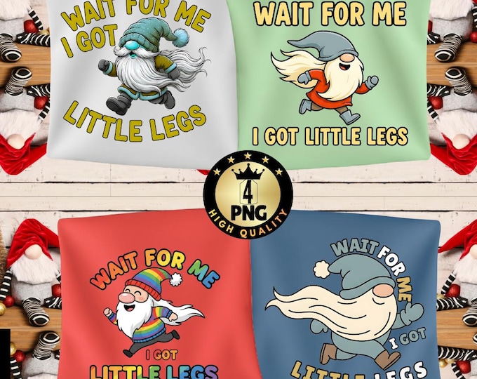 Funny Gnome Png Wait for Me I Have Little Legs, Sarcastic Mom Quote Adult Humor Garden Gnome,  Digital Download