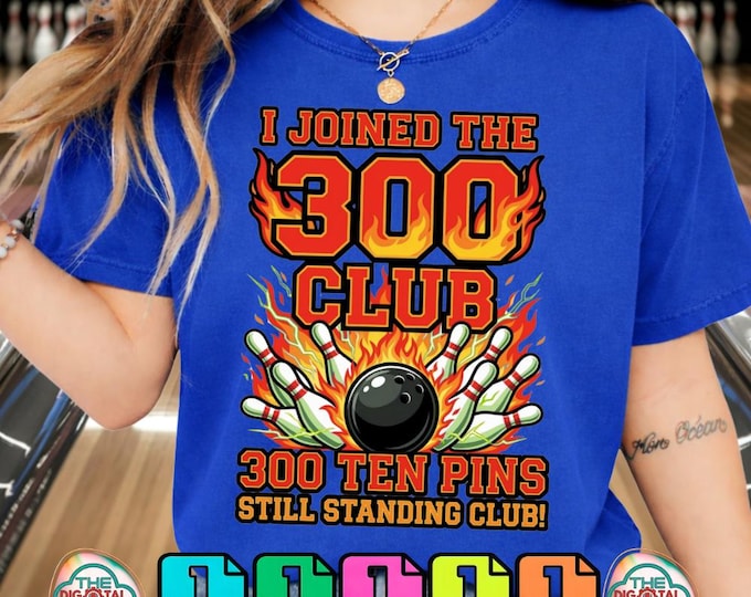 Funny Bowling I Joined 300 Club Ten Pins Still Standing Png Digital Download Svg