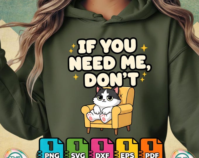 If You Need Me Don't Funny Cat Sarcastic Humor Digital Png Meme Svg Bundle