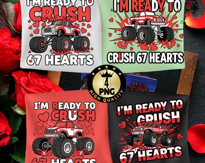 I'm Ready to Crush 67 Heart Crush 67 Hearts Png Funny Boys Valentine Shirt Design Monster Truck Valentine Png Digital Download