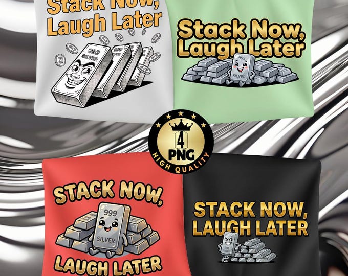 Stack Now Laugh Later Png Funny Silver Stacker Design Bullion Coin Collector Meme Precious Metals Humor Sublimation Printable