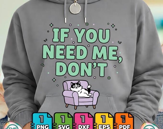 If You Need Me Don’t Funny Cat Sarcastic Humor Svg Bundle  for Commercial Use