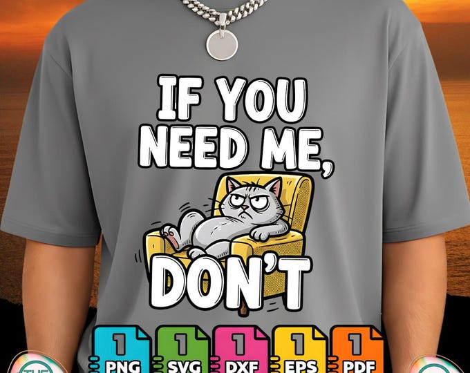 If You Need Me Don’t Funny Cat Sarcastic Humor Png Digital  Svg Download
