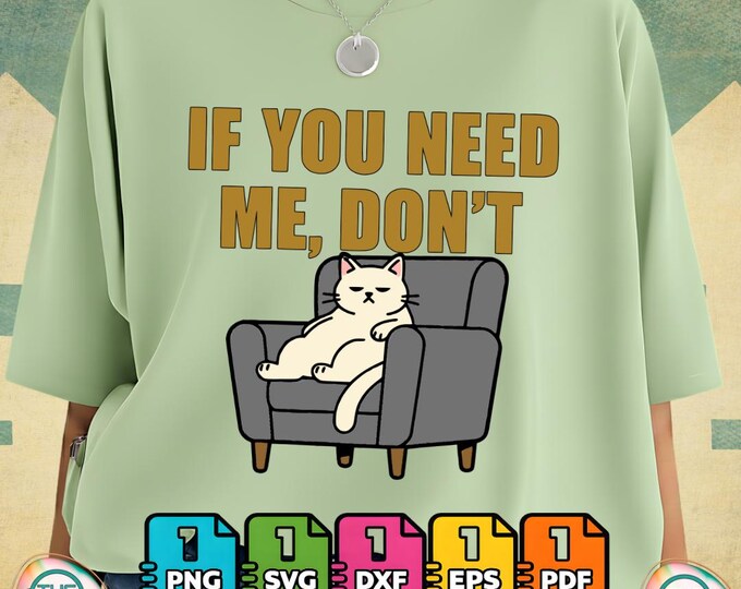 If You Need Me Don’t Funny Cat Sarcastic Humor Png Bundle  for Commercial Use