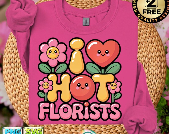 I Love Hot Florists Funny Floral Flower Humor Summer Png Shop Svg Digital Download