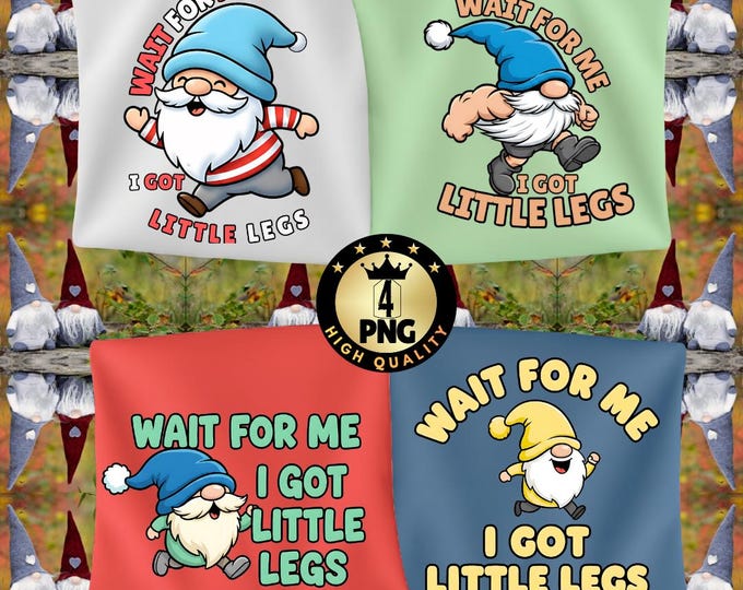 Funny Gnome Png Wait for Me I Have Little Legs Adult Humor Garden Gnome, Sarcastic Mom Quote Digital Download