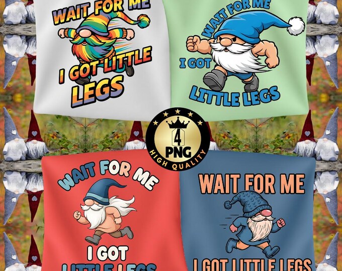 Funny Gnome Png Wait for Me I Have Little Legs Adult Humor Garden Gnome Png, Sarcastic Mom Quote Digital Download