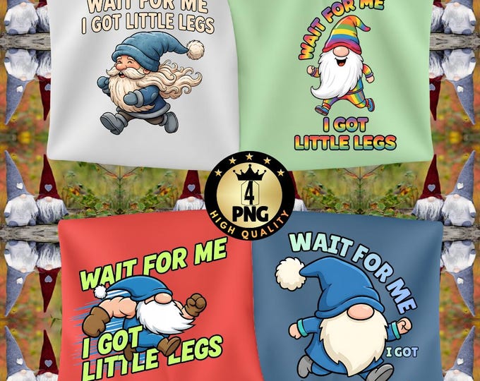 Funny Gnome Png Wait for Me I Have Little Legs Adult Humor Png  Garden Gnome Png, Sarcastic Mom Quote Digital Download
