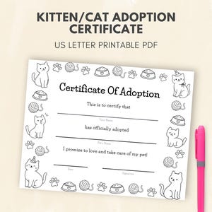 May include: A printable kitten adoption certificate with the text "Kitten/Cat Adoption Certificate" and "US Letter Printable PDF". The certificate has a black and white cat theme with paw prints, food bowls, and yarn balls. A pink pen is on the right.