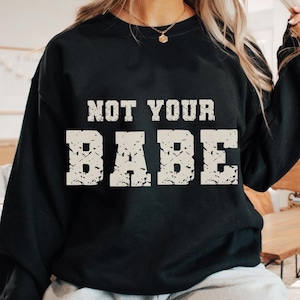 Not Your Babe Sweatshirt Damen, Statement Pullover Damen, Feministischer Sweater, Oversized Pullover Damen, Geschenk für Sie