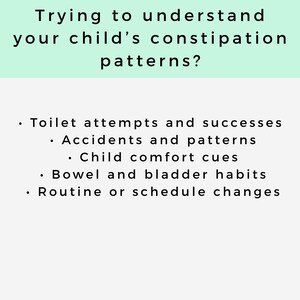May include: A light green and white graphic with the text "Trying to understand your child's constipation patterns?" followed by a list of related topics, including toilet attempts, accidents, and bowel habits.