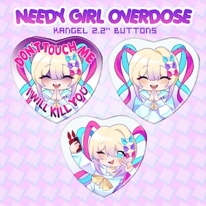 May include: Heart-shaped buttons featuring anime-style illustrations of a girl with blonde hair and colorful pigtails. The buttons have text that reads "DON'T TOUCH ME, I WILL KILL YOU" and "NEEDY GIRL OVERDOSE KANGEL 2.2" BUTTONS".