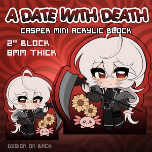 May include: A red graphic with the text "A Date With Death" and "Casper Mini Acrylic Block." The image shows a cartoon character with white hair and a black outfit holding a scythe. The block is 5.08 cm and 8mm thick.