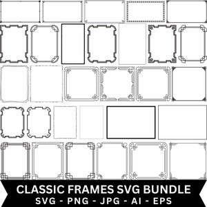 May include: A collection of classic frame designs in black and white. The frames vary in shape and style, including rectangular and square options with ornate corner details. The image includes the text "CLASSIC FRAMES SVG BUNDLE" and file type options.