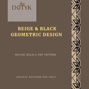 May include: A digital PDF pattern with a beige and black geometric design. The cover features the text "BEIGE & BLACK GEOMETRIC DESIGN" and "MIYUKI DELICA PDF PATTERN". The logo "by DOTYK" is in the upper left corner.
