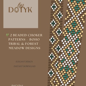 May include: Digital PDF pattern for two beaded choker designs. The patterns feature boho, tribal, and forest meadow designs. The image includes the text "by DOTYK", "2 BEADED CHOKER PATTERNS - BOHO TRIBAL & FOREST - MEADOW DESIGNS", "ELEGANT DESIGN", "INSTANT DOWNLOAD", and "DIGITAL PATTERN PDF ONLY".