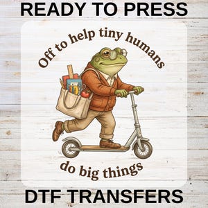 Teacher Frog DTF Transfers, Off to Help Tiny Humans Do Big Things Ready to Press, Back to School Kindergarten Educator Shirt DIY
