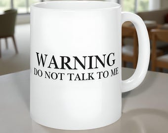 Warning Do Not Talk To Me Mug, Sarcastic Mug, Quote Coffee Cup, Funny Ironic Mugs
